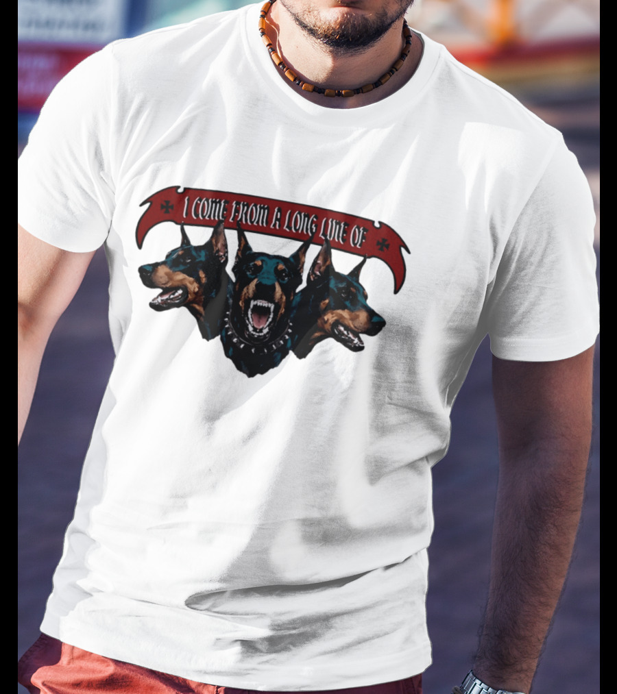 I Come From A Long Line Of Dobermans Doberman Pinscher T-Shirt