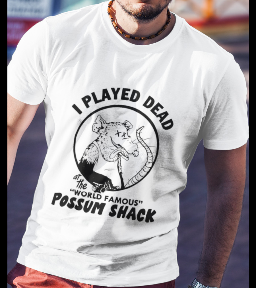 I Played Dead At The World Famous Possum Shack Possum Drawing T-Shirt