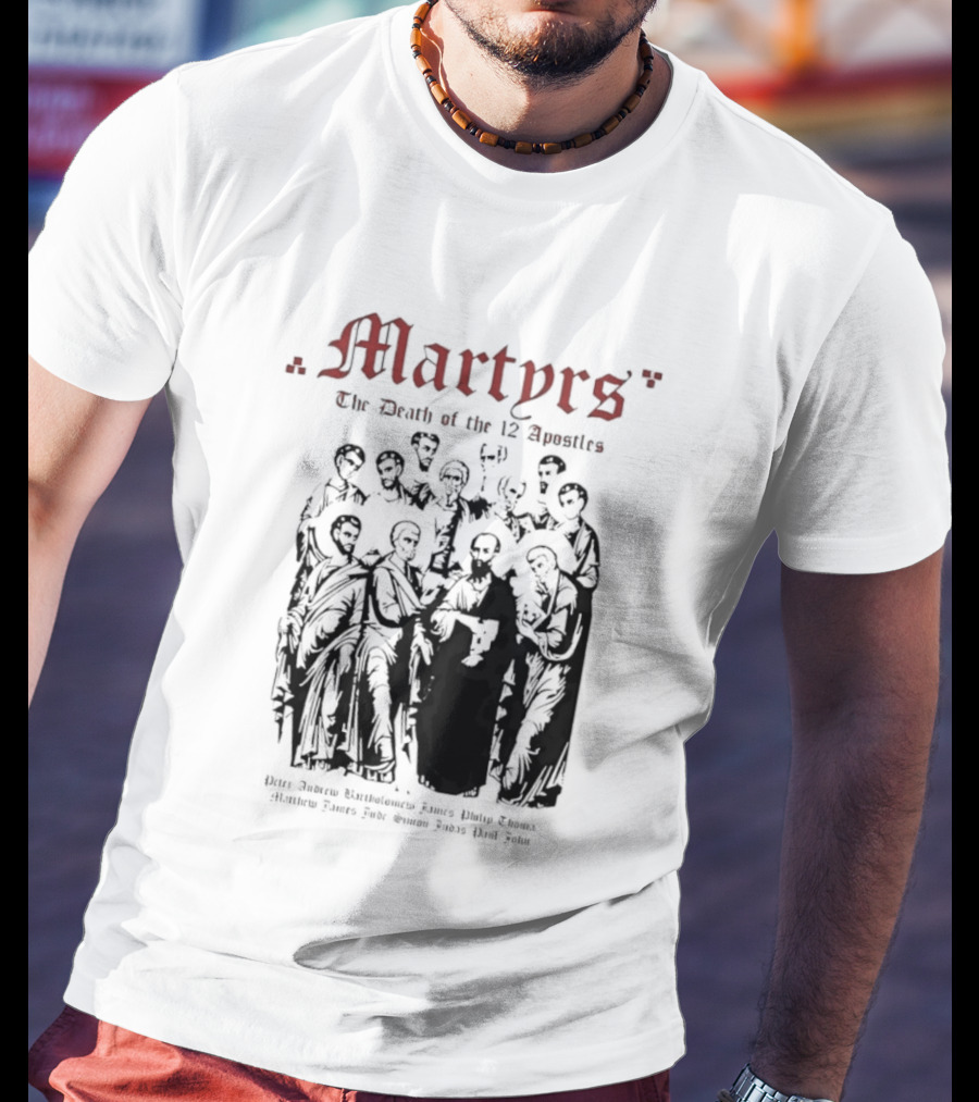 Martyrs The Death Of The 12 Apostles Christian History T-Shirt