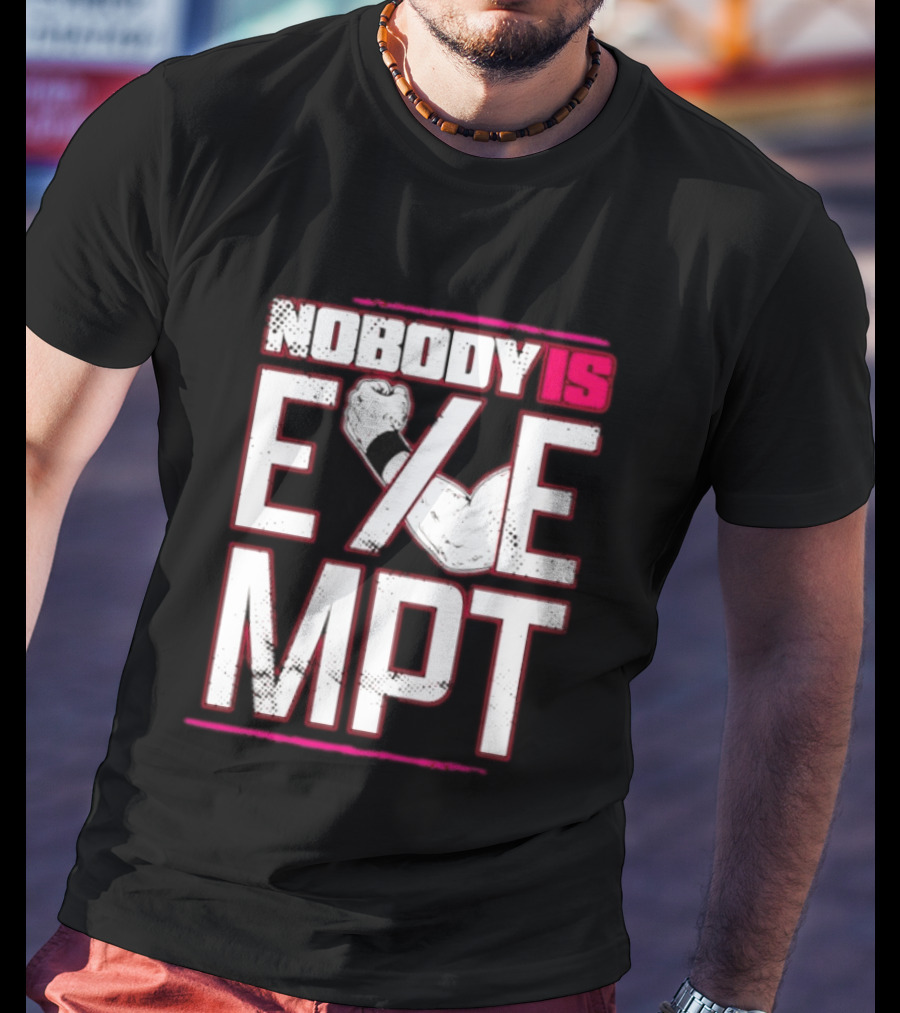 Nobody Is Exempt Fist Arm Powerlifting Motivation Bodybuilding T-Shirt