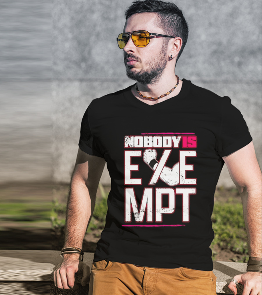 Nobody Is Exempt Fist Arm Powerlifting Motivation Bodybuilding T-Shirt