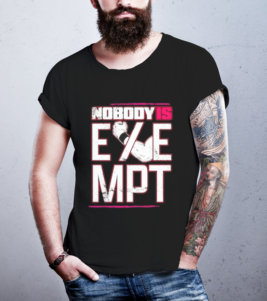 Nobody Is Exempt Fist Arm Powerlifting Motivation Bodybuilding T-Shirt