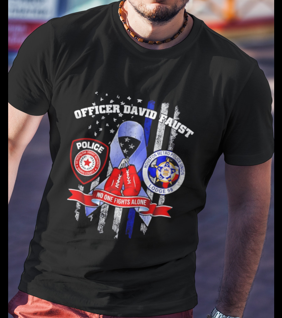 Officer David Faust Houston Metro Police Union No One Fights Alone T-Shirt