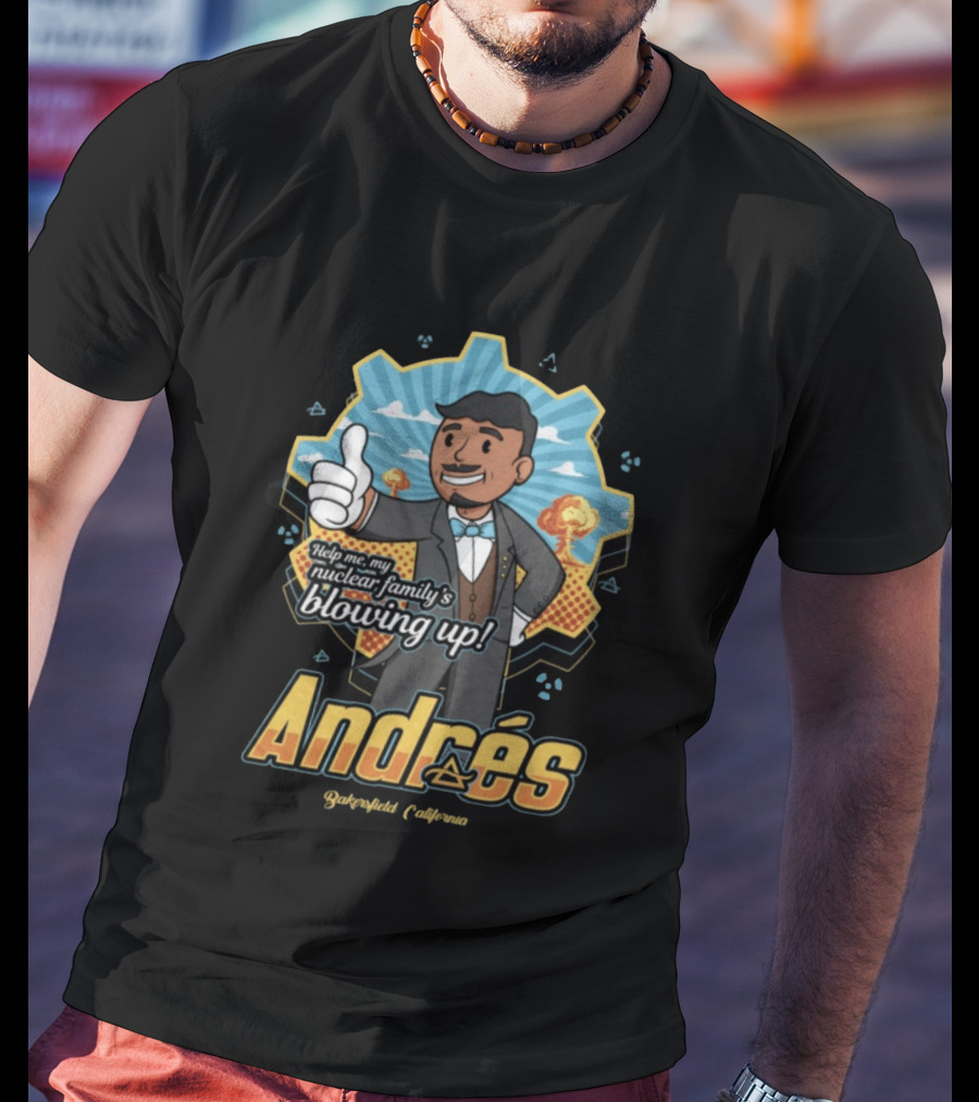 Andrés Help Me My Nuclear Family's Blowing Up Bakersfield California Purgatoryland Store Vault Nino T-Shirt