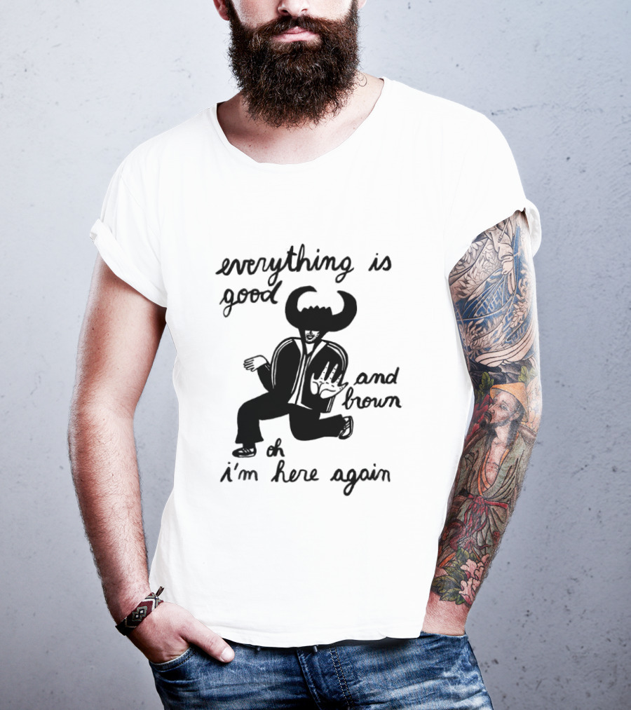 Everything Is Good And Brown Oh I'm Here Again Bull Horns Suit T-Shirt