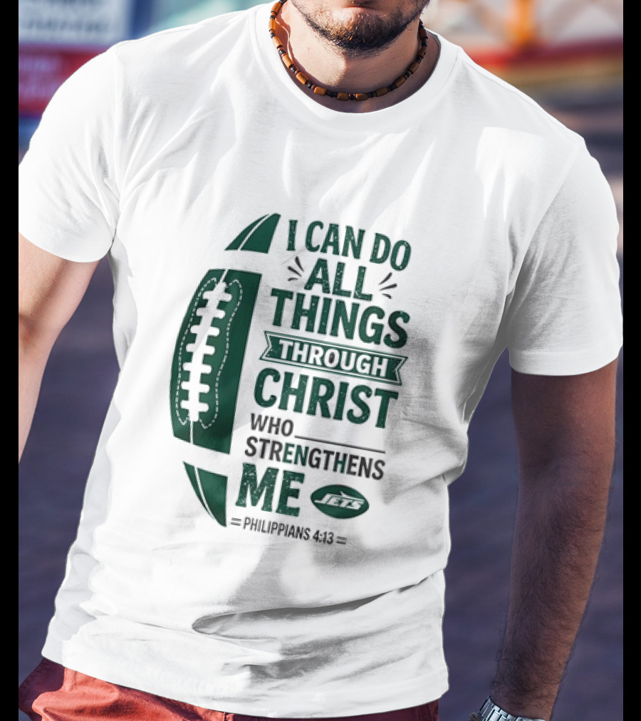 NY Jets I Can Do All Things Through Christ Who Strengthens Me Philippians 4 13 T-Shirt