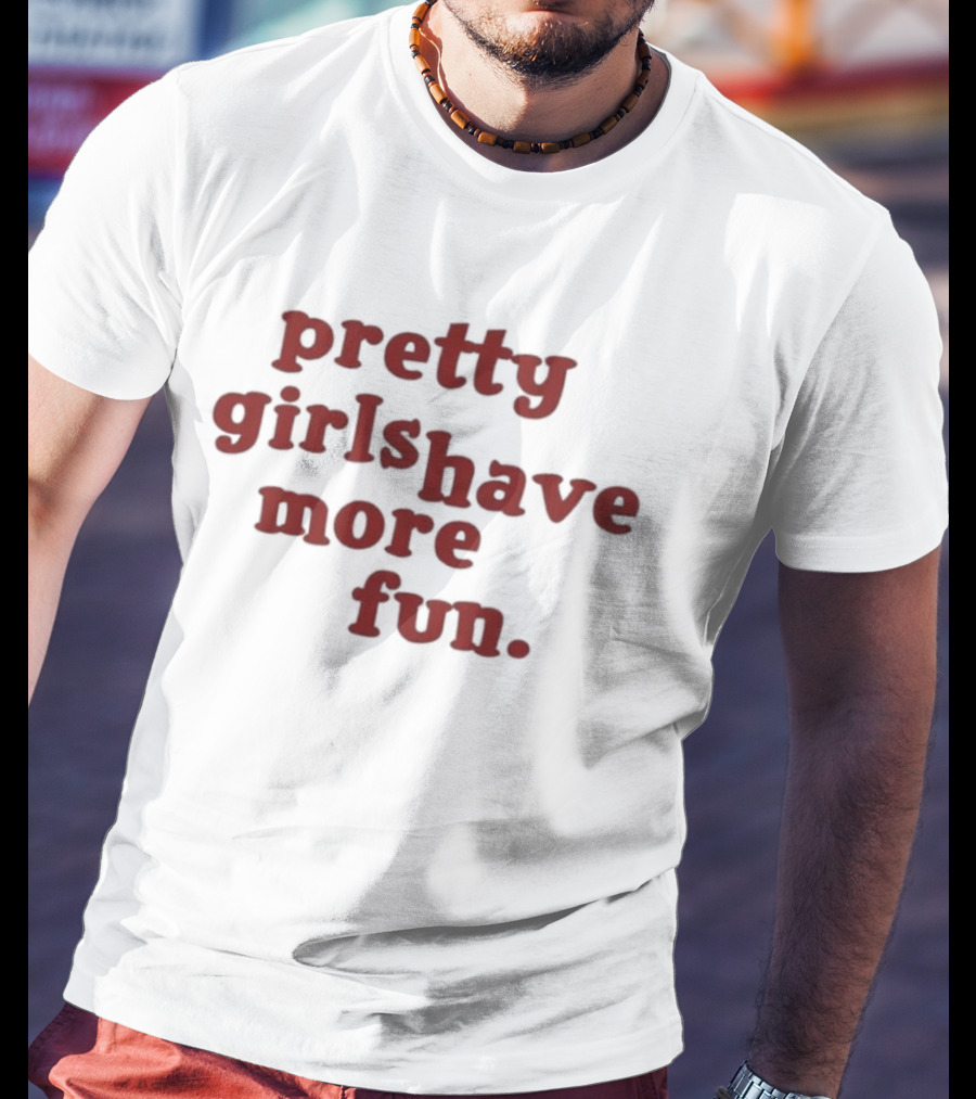 Pretty Girls Have More Fun T-Shirt