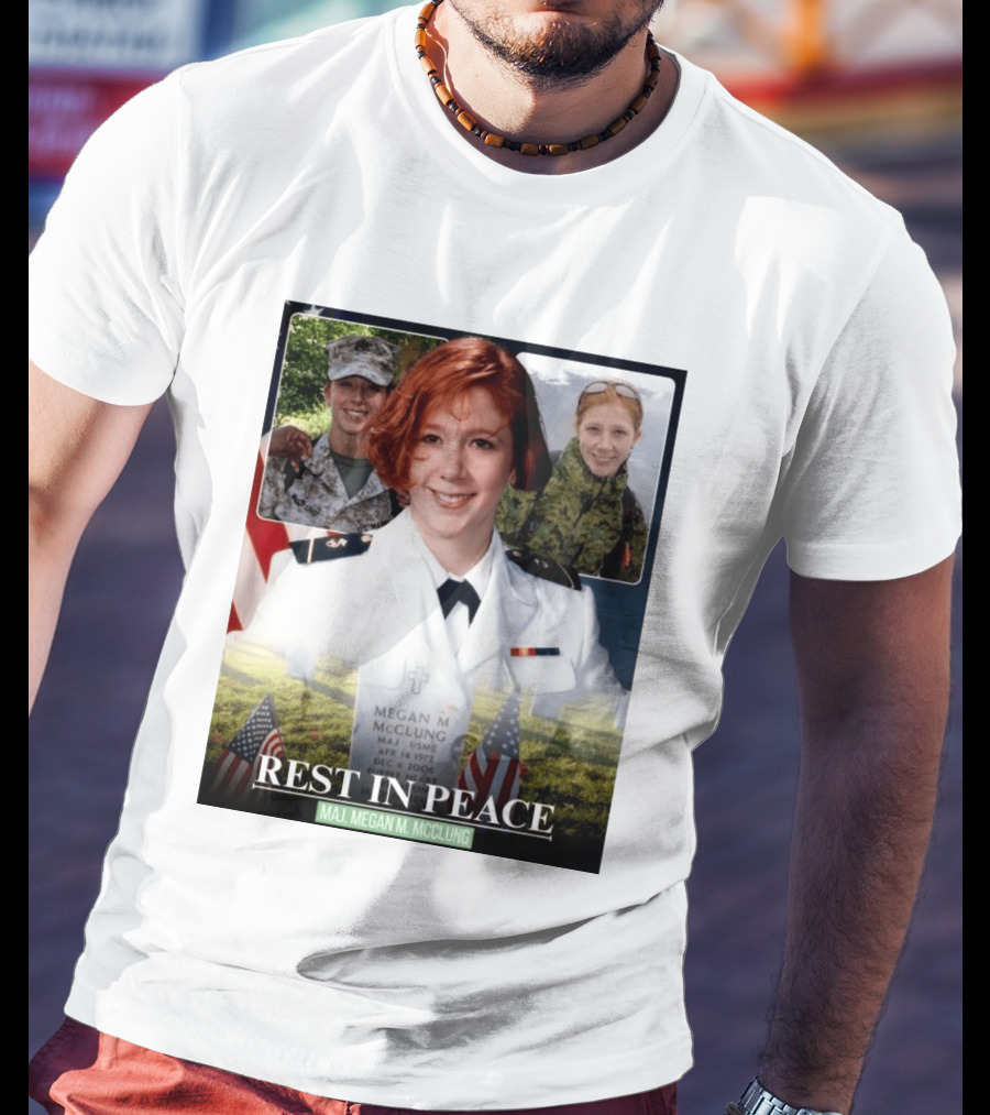 Rest In Peace Major Megan McClung USMC April 14 1972 December 6 2006 T-Shirt