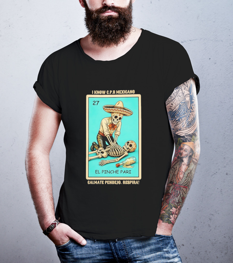 El Pinche Pari Calmate Pendejo Respira I Know CPR Mexicano Skeleton Sombrero 27 T-Shirt