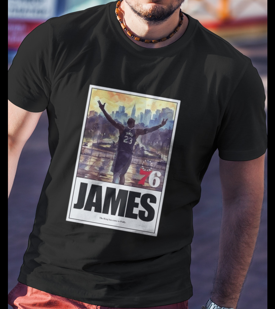 LeBron James 76 King Has Come To Philly 23 T-Shirt