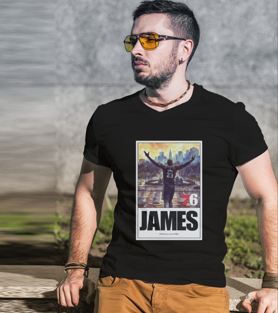 LeBron James 76 King Has Come To Philly 23 T-Shirt