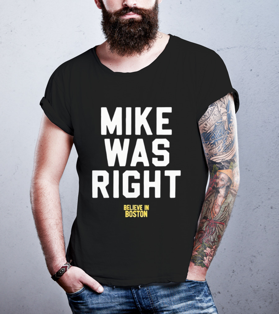 Mike Was Right Believe In Boston T-Shirt