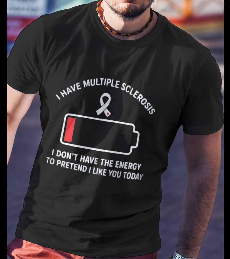 I Have Multiple Sclerosis Low Energy Ribbon Message T-Shirt