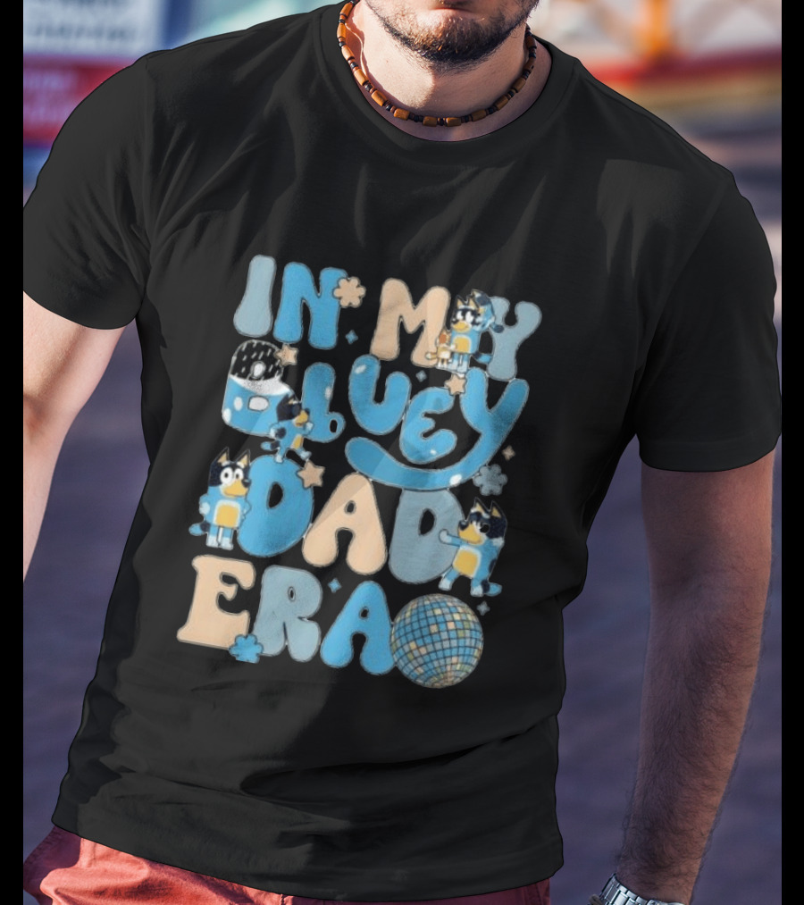 In My Bluey Dad Era Bandit Heeler Disco Vibe T-Shirt
