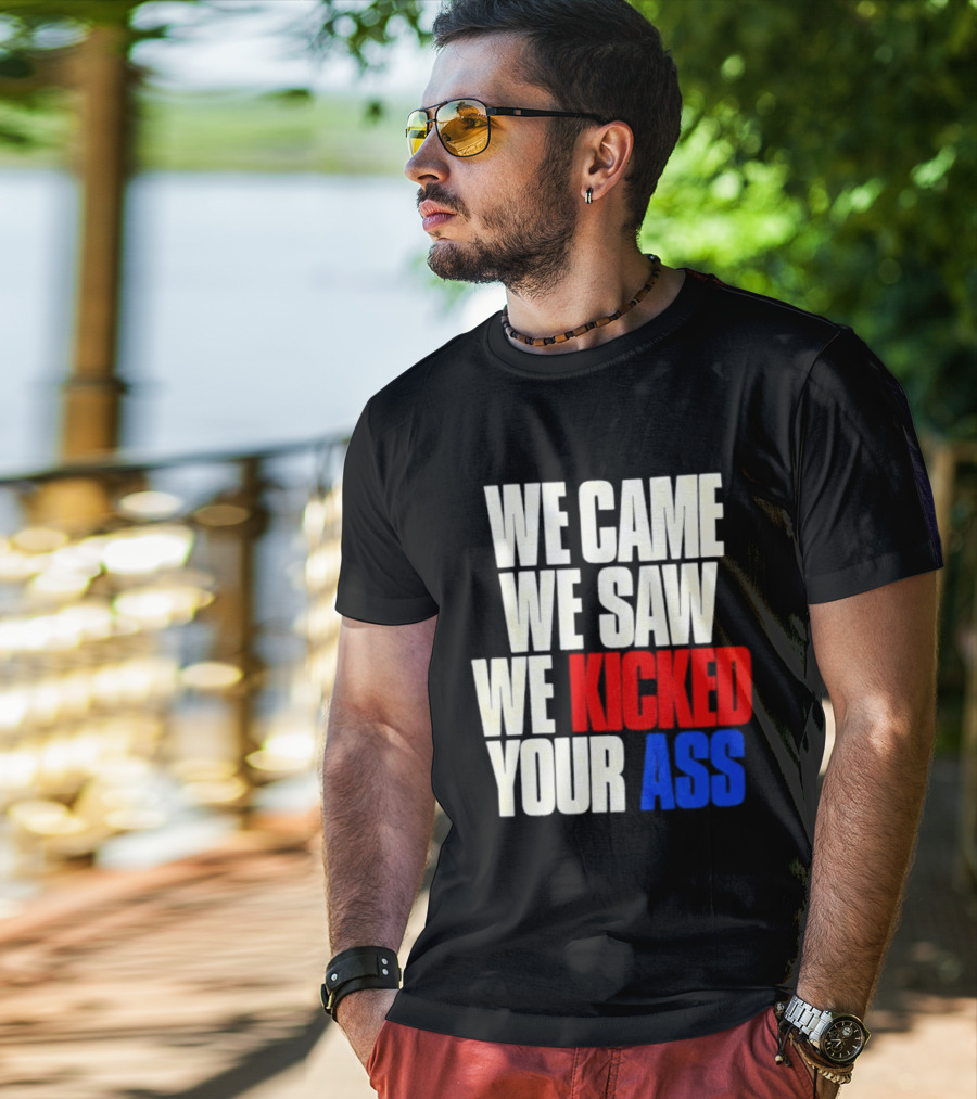 We Came We Saw We Kicked Your Ass Retro Bold Empowerment T-Shirt