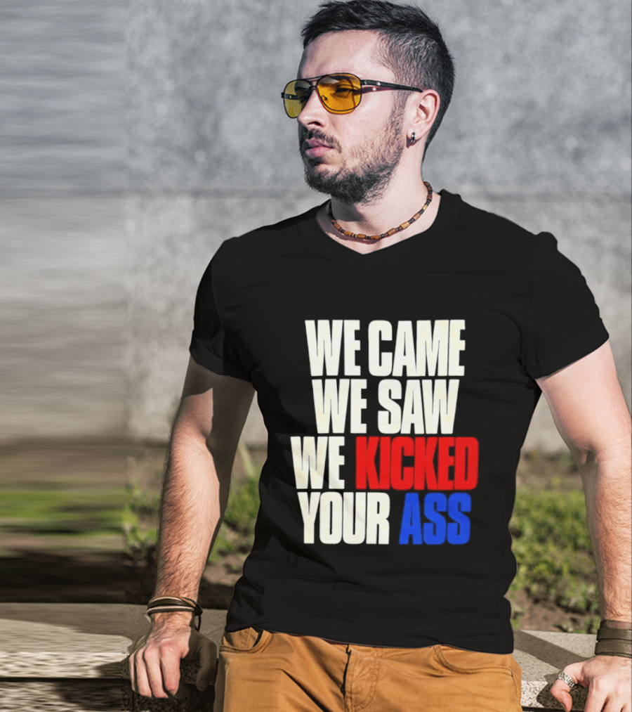 We Came We Saw We Kicked Your Ass Retro Bold Empowerment T-Shirt
