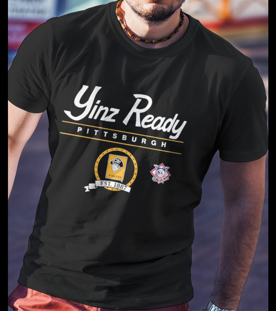 Yinz Ready Pittsburgh Pirates Est 1887 NL Baseball T-Shirt