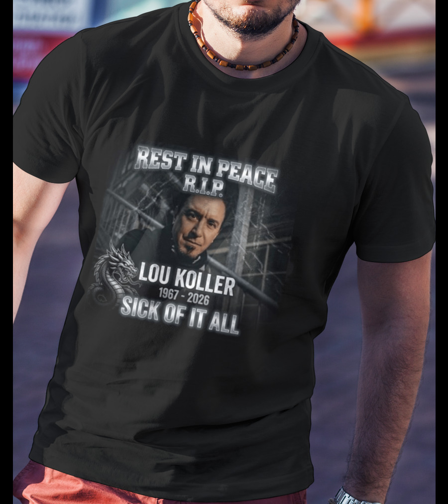 Rest In Peace RIP Lou Koller 1967 2026 Sick Of It All Dragon T-Shirt