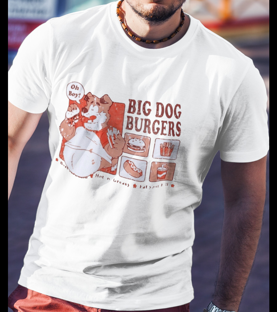 Big Dog Burgers Oh Boy Hot N' Greasy Eat Your Fill Burger Fries Drink Hotdog T-Shirt