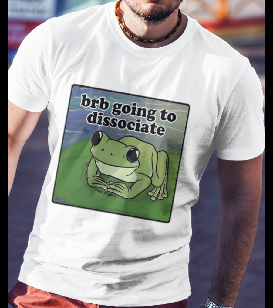 Brb Going To Dissociate Frog Meme Sad T-Shirt