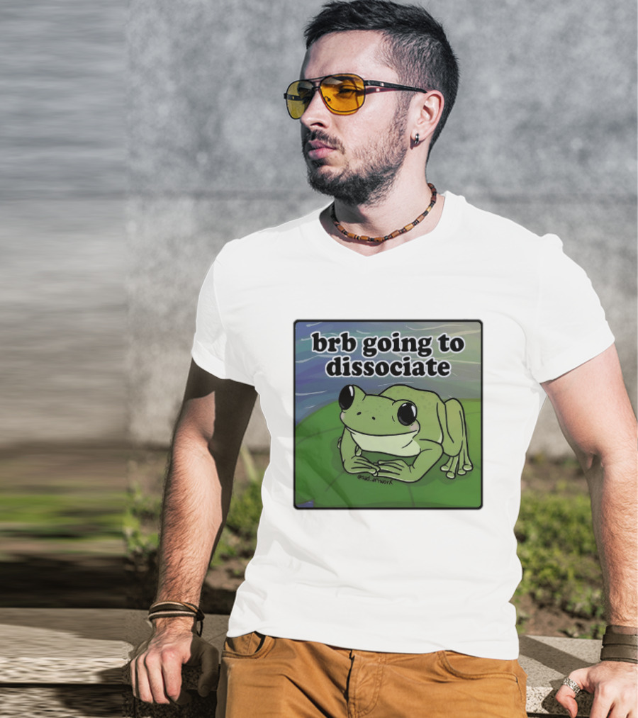 Brb Going To Dissociate Frog Meme Sad T-Shirt