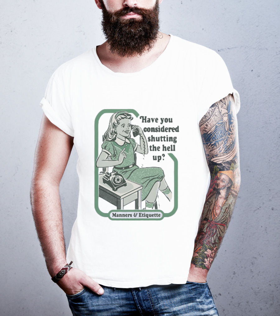 Have You Considered Shutting The Hell Up Manners And Etiquette Retro Telephone Lady T-Shirt