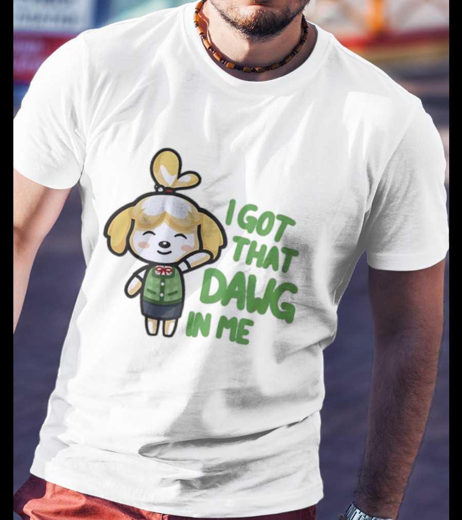 Isabelle I Got That Dawg In Me Animal Crossing Game Character Fun T-Shirt
