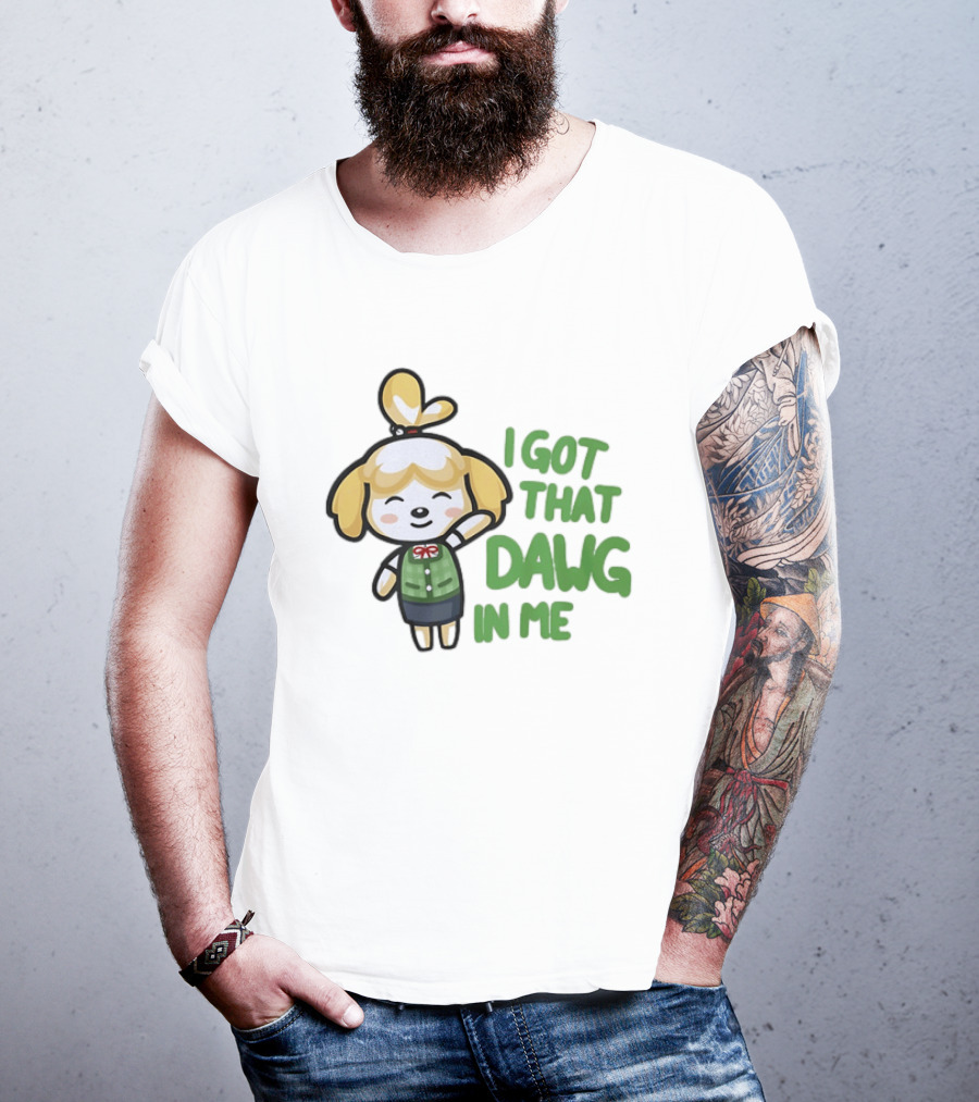 Isabelle I Got That Dawg In Me Animal Crossing Game Character Fun T-Shirt