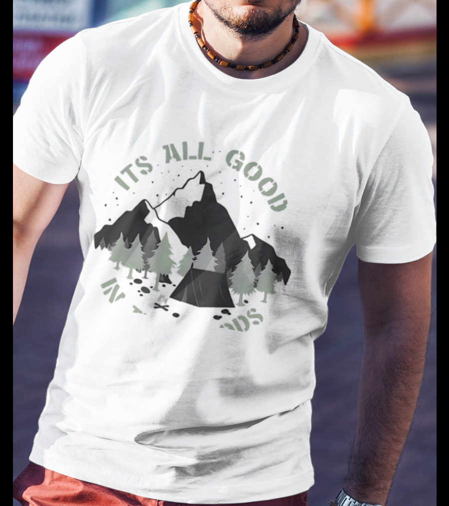 It's All Good In The Woods Camping Mountain Nature Adventure T-Shirt