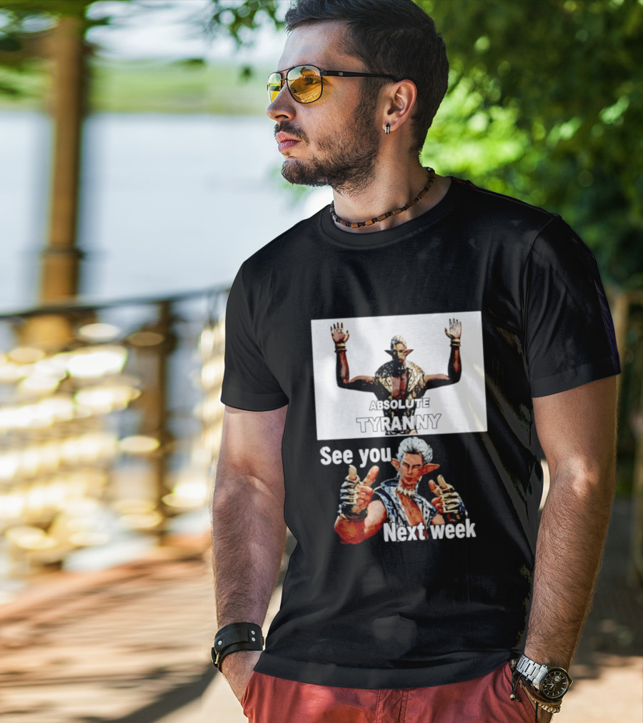 Absolute Tyranny See You Next Week Fantasy Character Meme T-Shirt