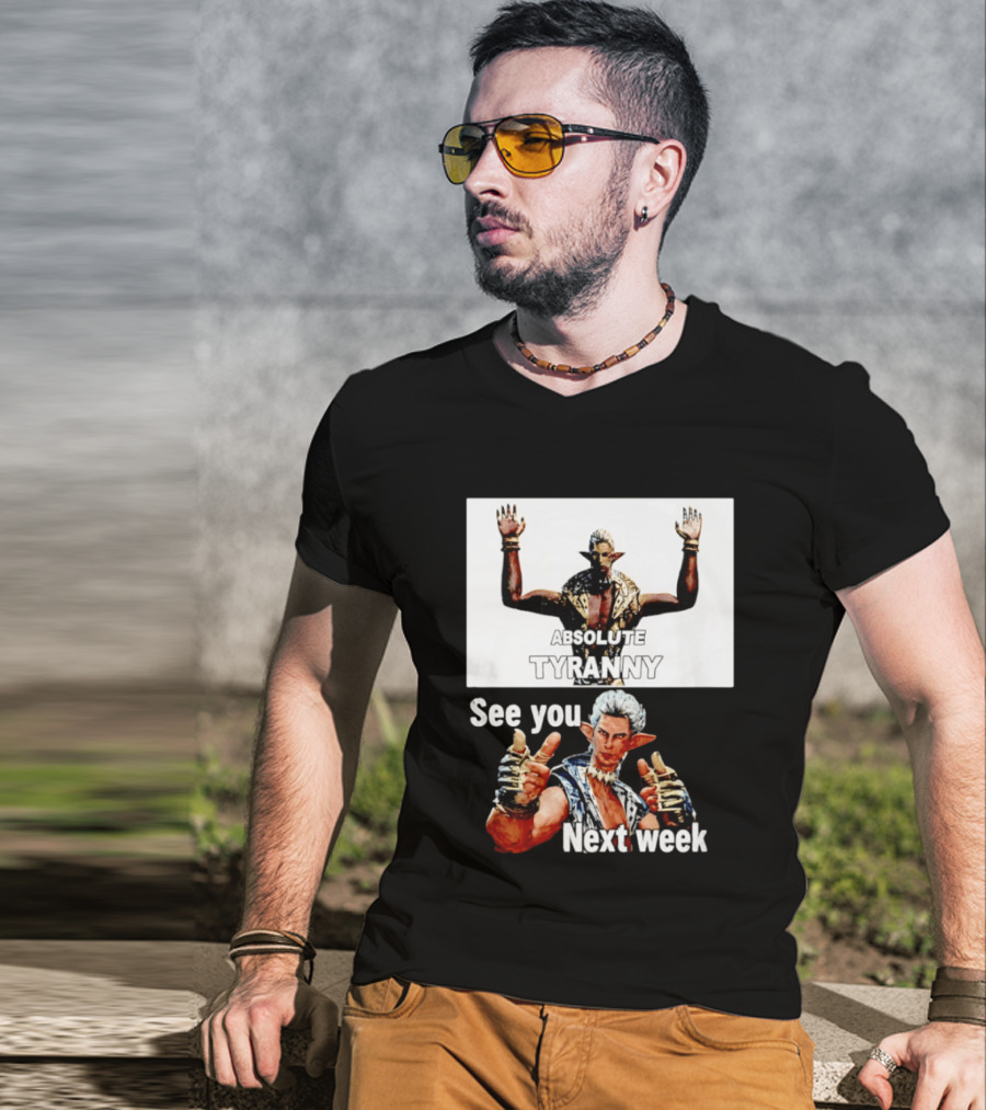 Absolute Tyranny See You Next Week Fantasy Character Meme T-Shirt