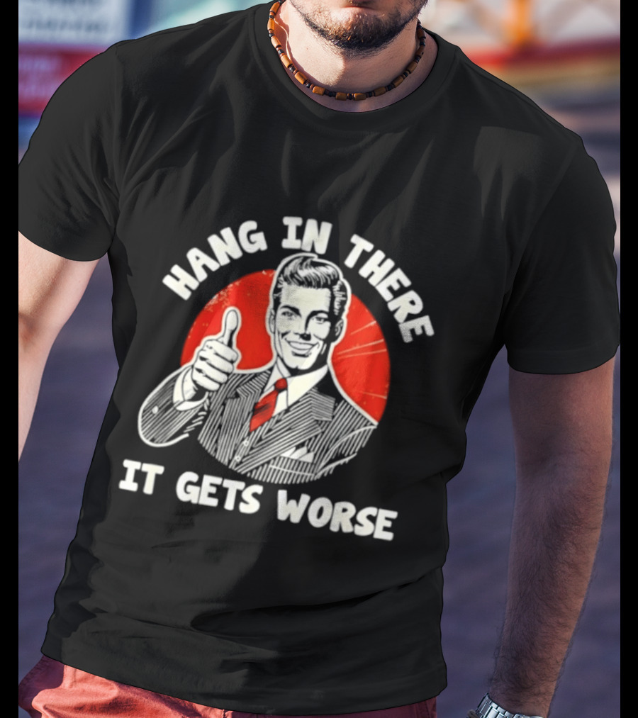 Hang In There It Gets Worse Thumbs Up Man Retro Red Circle T-Shirt