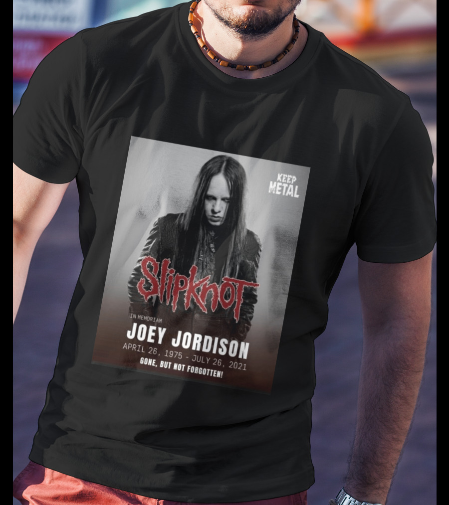 Slipknot Joey Jordison In Memoriam 1975 2021 Gone But Not Forgotten Keep Metal T-Shirt
