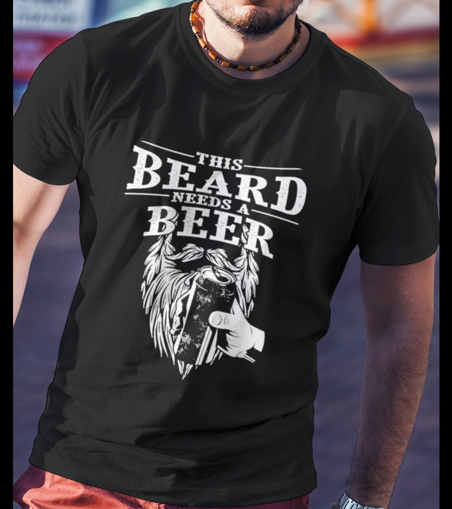 This Beard Needs A Beer Greatest Beard T-Shirt