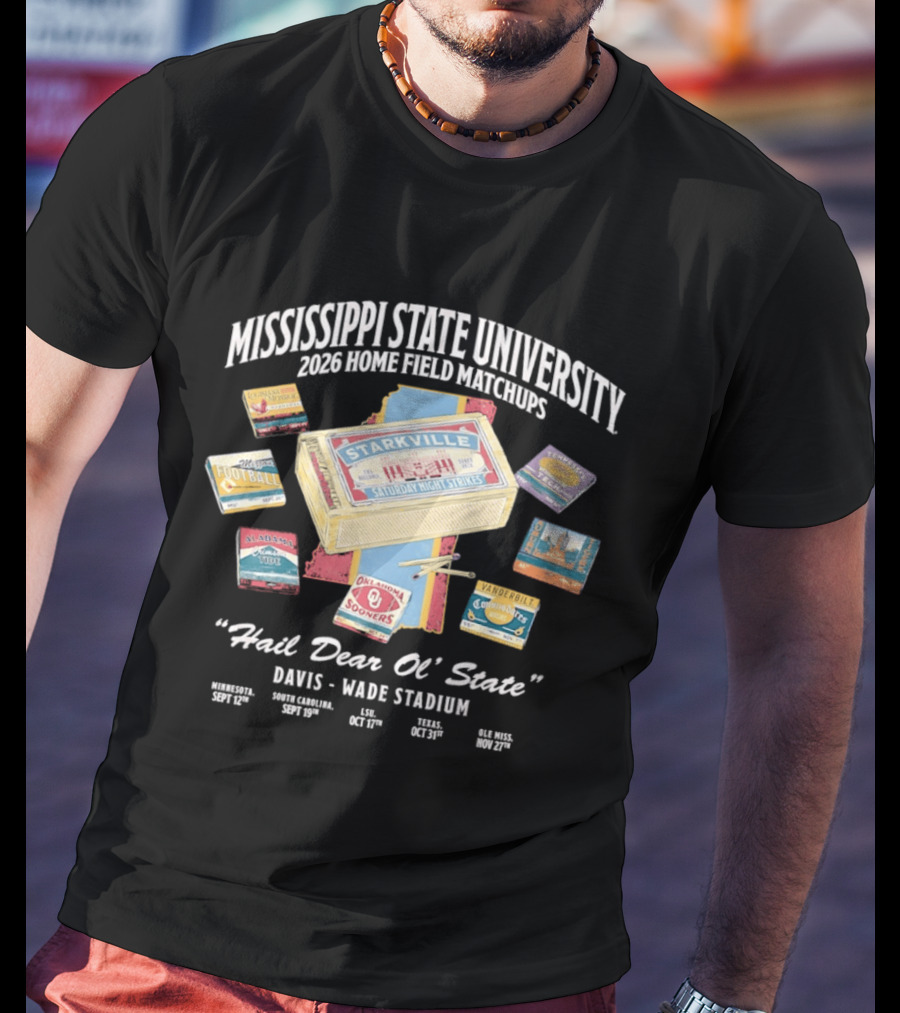 Mississippi State University 2026 Home Field Matchups Starkville Davis Wade Stadium Schedule Hail Dear Ol' State T-Shirt