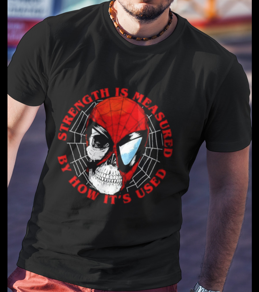 Spider Man Marvel Strength Is Measured By How It's Used T-Shirt