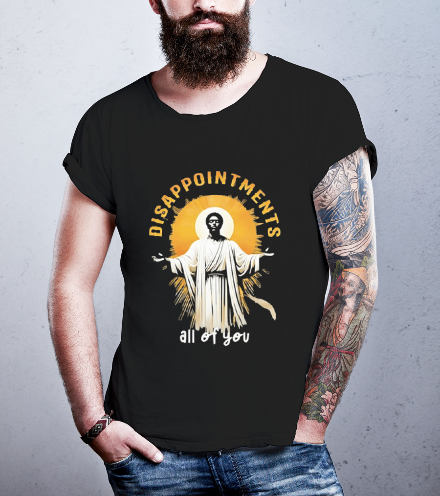 Disappointments All Of You Religious Figure Radiant T-Shirt