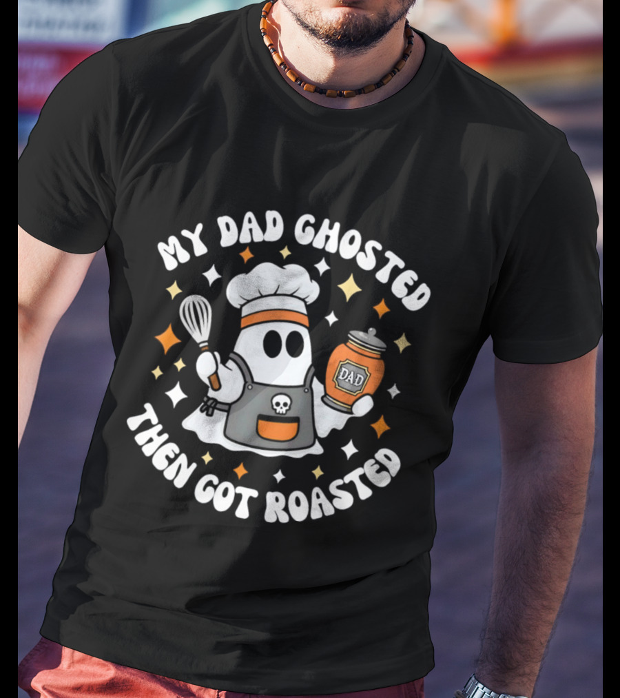 My Dad Ghosted Then Got Roasted Halloween Chef Ghost Dad Jar T-Shirt