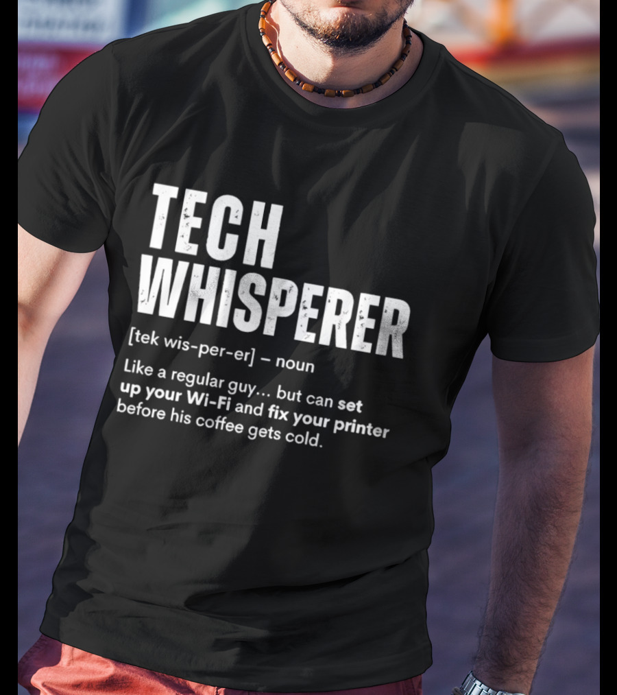 Tech Whisperer Definition Set Up Wi Fi Fix Printer Before Coffee Gets Cold T-Shirt