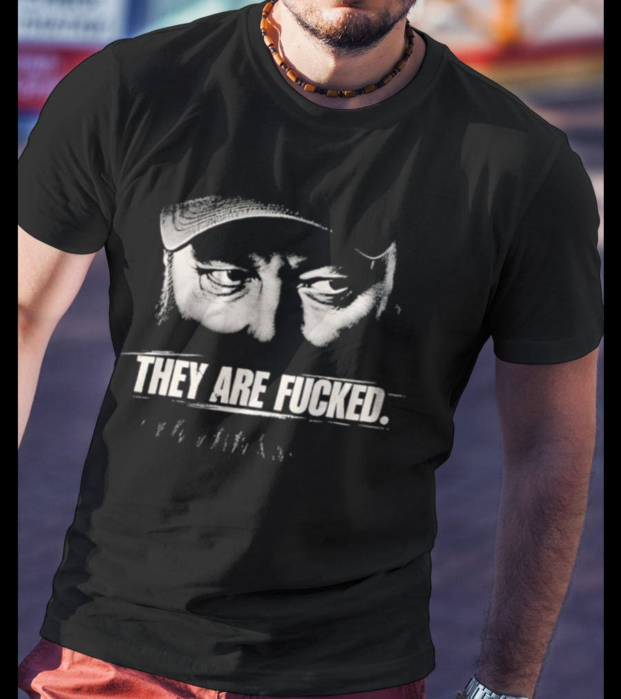 Phil Robertson They Are Fucked Duck Dynasty T-Shirt
