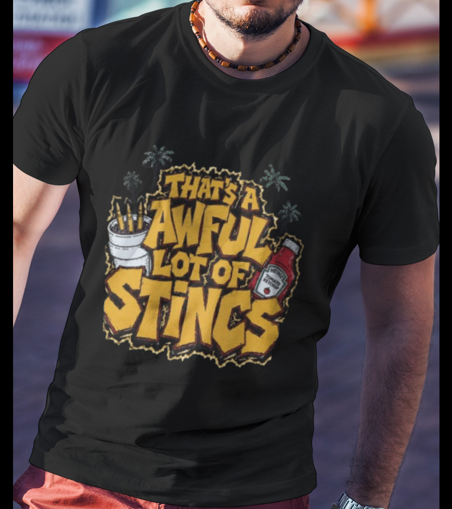 That's A Awful Lot Of Stincs With Palms And Heinz Ketchup Bottle T-Shirt