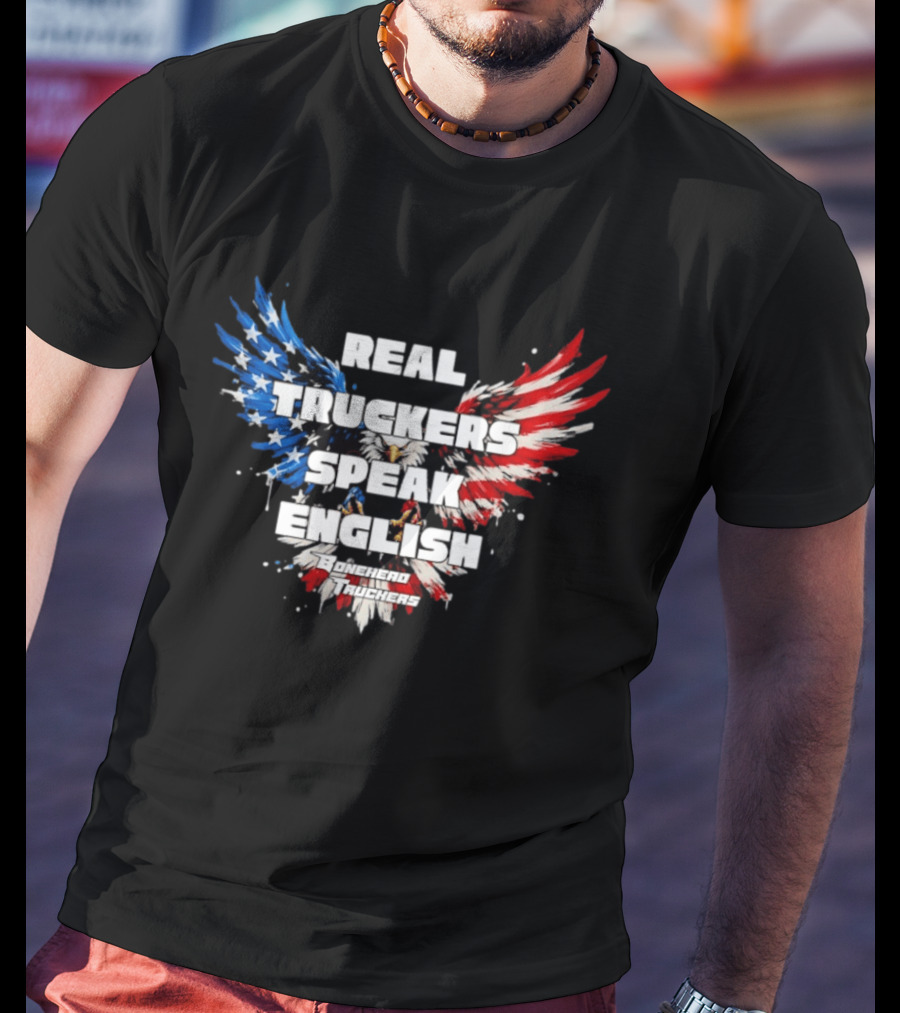 Real Truckers Speak English Bonehead Truckers Patriotic Eagle Wings T-Shirt