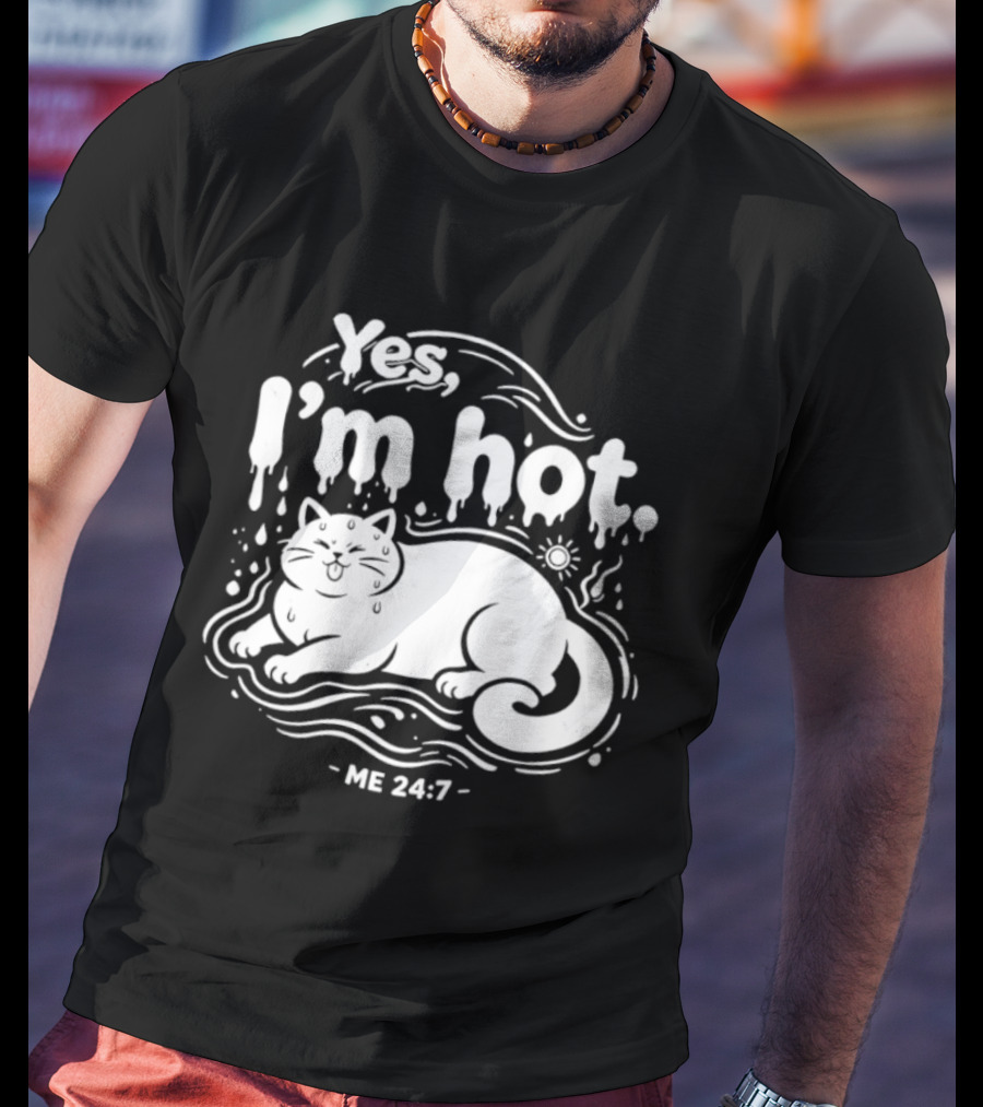 Yes I'm Hot Cat Me 24 7 Summer Humor T-Shirt