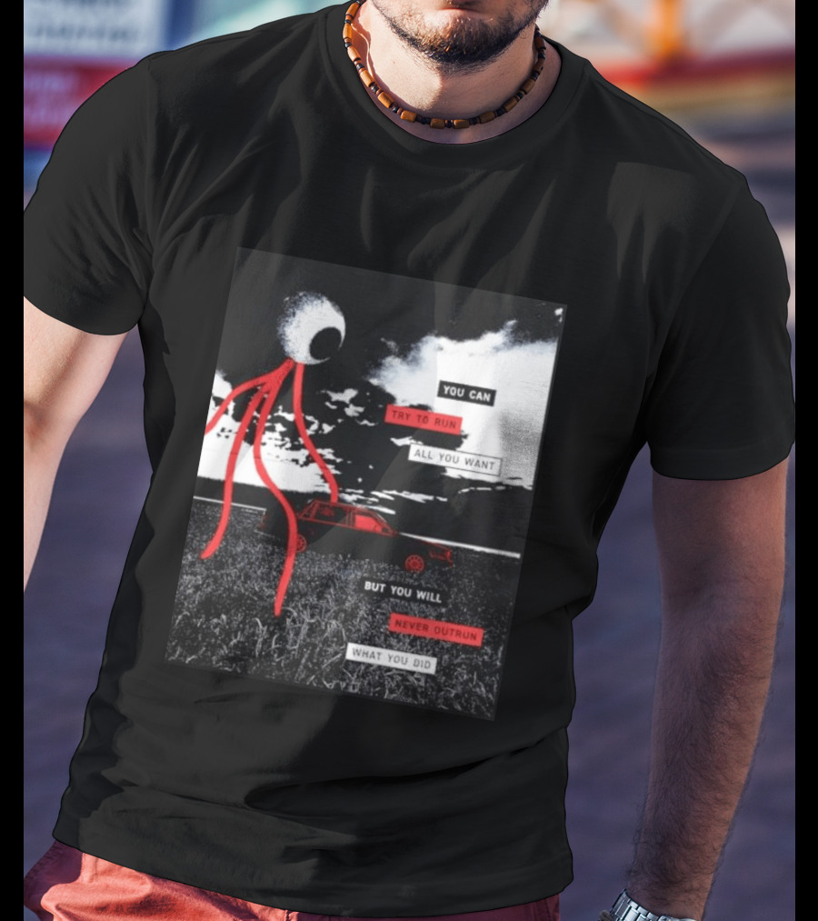 You Can Try To Run All You Want Strange Eye But You Will Never Outrun What You Did T-Shirt