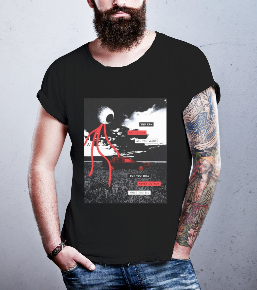 You Can Try To Run All You Want Strange Eye But You Will Never Outrun What You Did T-Shirt