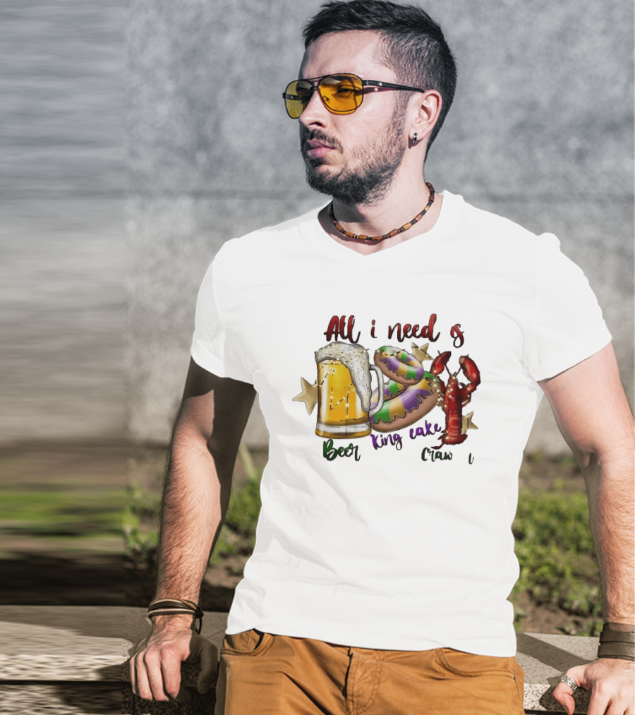 All I Need Is Beer King Cake Crawfish Mardi Gras Celebration T-Shirt