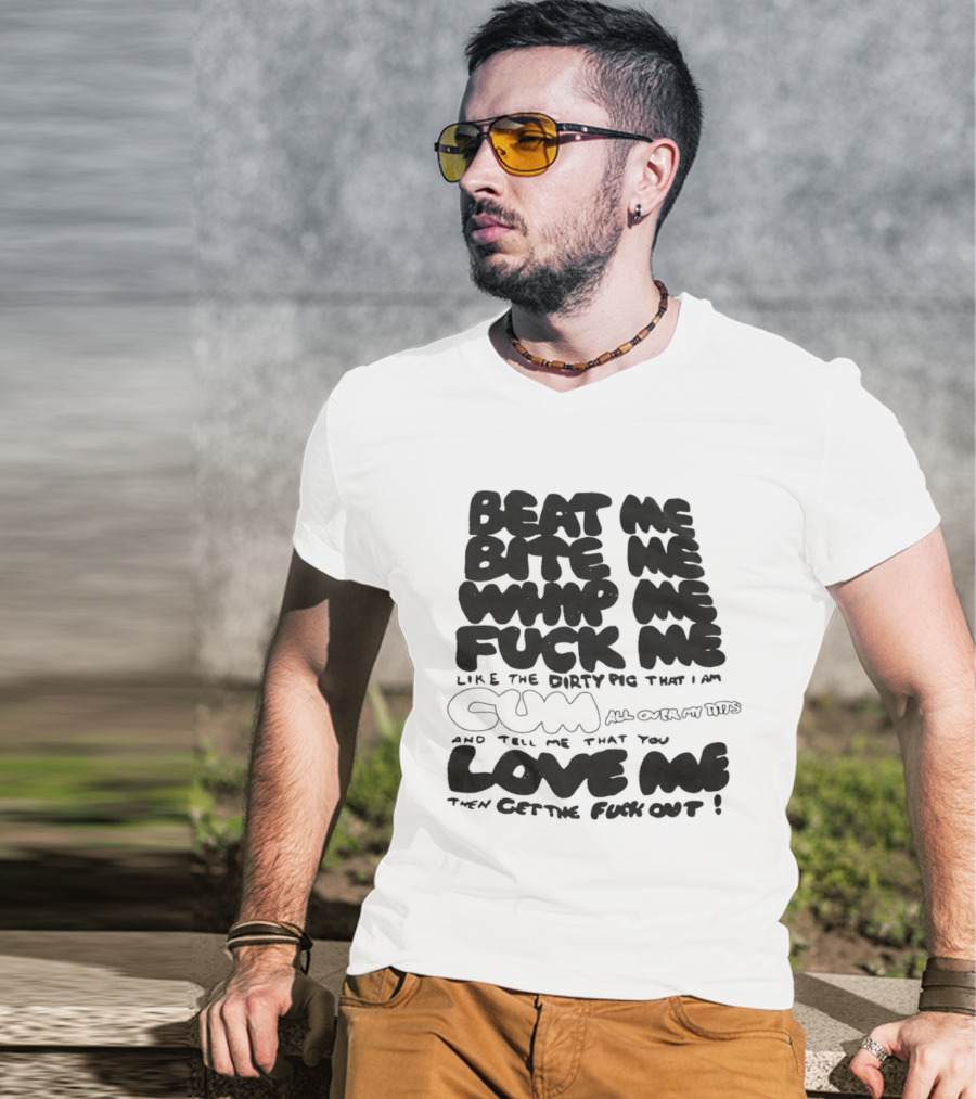 Beat Me Bite Me Whip Me Fuck Me Dirty Pig T-Shirt
