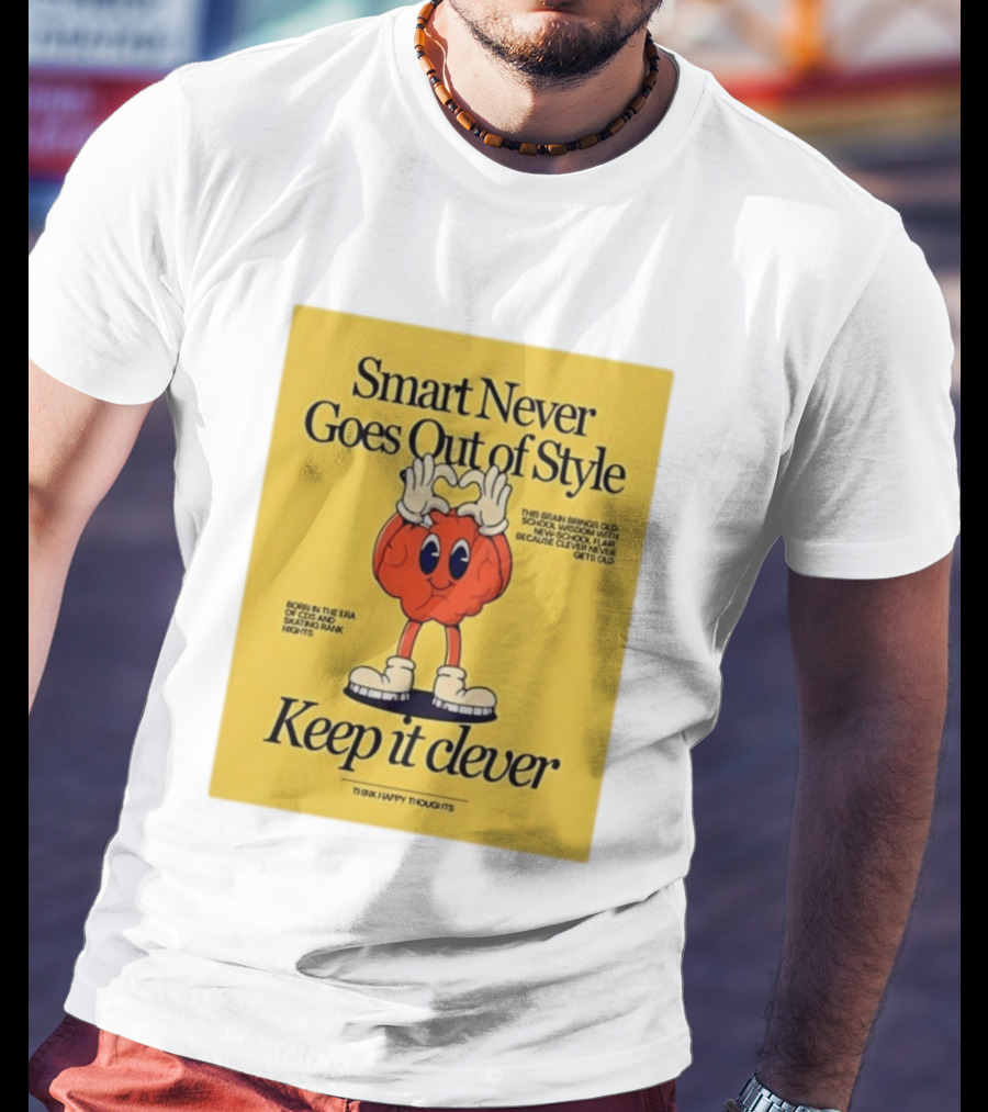 Smart Never Goes Out Of Style Keep It Clever T-Shirt