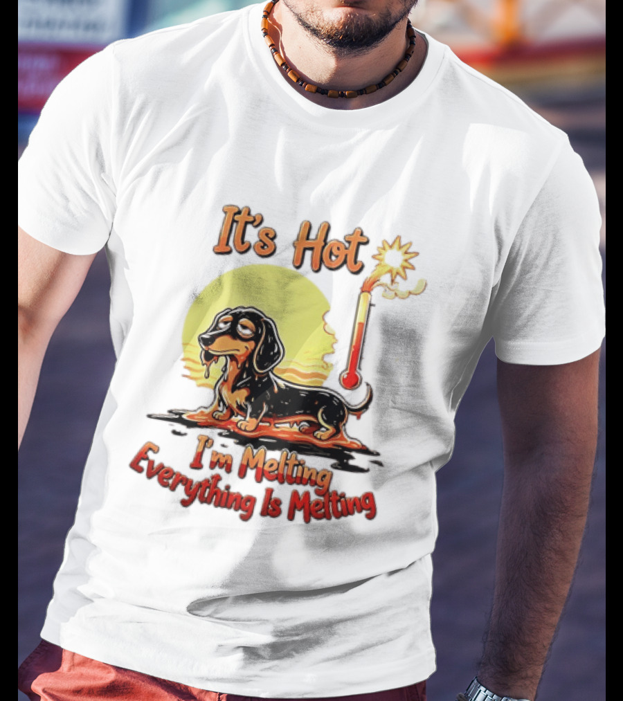 Dachshund It's Hot I'm Melting Everything Is Melting Thermometer Sun T-Shirt
