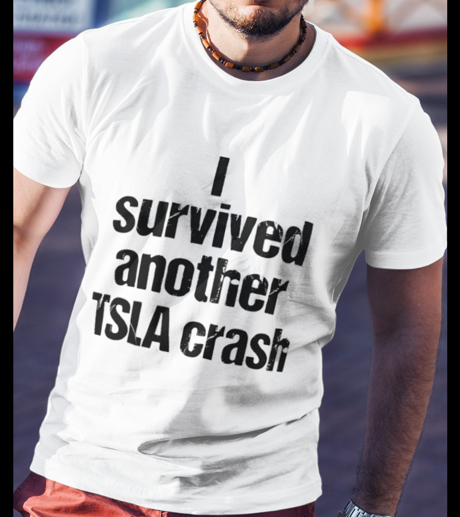 I Survived Another TSLA Crash Tesla Stock Market Memes T-Shirt